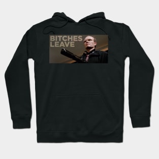 Bitches Leave Hoodie